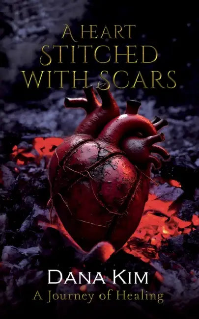 A Heart Stitched with Scars by Dana Kim