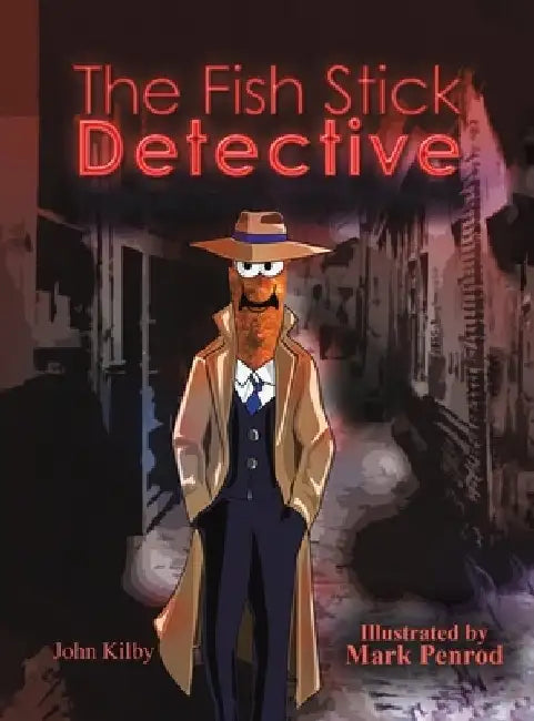 The Fish Stick Detective by John Kilby