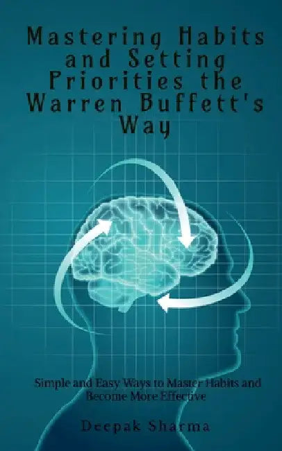 Mastering Habits and Setting Priorities the Warren Buffett's Way by Deepak Sharma