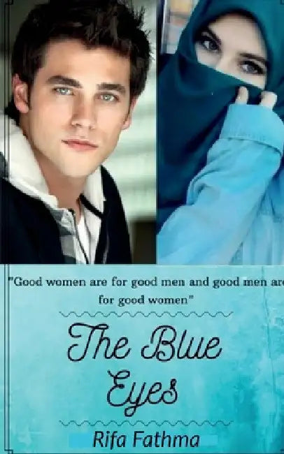 The Blue Eyes: Good Men' Are For Good Women And Good Women Are For Good Men by Rifa Fathma