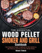 The Essential Wood Pellet Smoker and Grill Cookbook: The Complete Smoker Cookbook for Real Barbecue, with Delicious Recipes for Your Whole Family by Steven Tolland