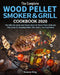The Complete Wood Pellet Smoker and Grill Cookbook 2020: The Ultimate Guide and Recipe Book for Wood Pellet Grills Use This Guide for Smoking Meat, Fi by Susana King