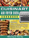 Cuisinart Air Fryer Oven Cookbook: Healthy, Delicious and Easy to Make Recipes for Your Whole Family On a Budget - - Anyone Can Cook! by Monique Hardy