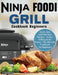 Ninja Foodi Grill Cookbook Beginners: Quick, Easy and Delicious Recipes - Indoor Grilling & Air Frying - The Ultimate Cookbook For Beginners by Ben Tuten