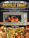 The Quick-Start Breville Smart Oven Cookbook: Easy & Delicious and Healthy Recipes, plus Pro Tips & Illustrated Instructions for Everyone by Jesse Gouger