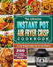 The Ultimate Instant Pot Air fryer Crisp Cookbook: 250 Affordable, Easy and Delicious Recipes for Your Pressure Cooker And Air Fryer Crisp Pot by Flynn Jensen