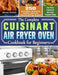 The Complete Cuisinart Air Fryer Oven Cookbook for Beginners: 250 Incredible, Delicious, Healthy and Fast Mouthwatering Recipes for Your Cuisinart Air by Jeremy Dietrich