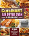 The Easy Cuisinart Air Fryer Oven Cookbook: 550 Easy, Healthy and Super Crispy Cuisinart Air Fryer Oven Recipes for Busy People by Eden Lyng