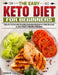 The Easy Keto Diet for Beginners: Easy to Follow and Healthy Everyday Ketogenic Diet Recipes to Kick Start A Healthy Lifestyle by Josephine Teague