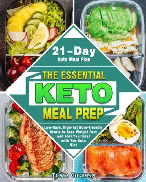 The Essential Keto Meal Prep: Low-Carb, High-Fat Keto-Friendly Meals to Lose Weight Fast and Feel Your Best with The Keto Diet. (21-Day Keto Meal Plan by Tonya Coleman