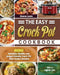 The Easy Crock Pot Cookbook: 600 Delicious, Healthy and Budget-Friendly Crock Pot Slow Cooker Recipes to Live a Lighter Life by Sharon Lewis