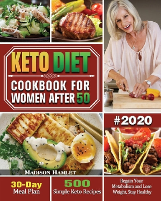 Keto Diet Cookbook for Women After 50 #2020: 500 Simple Keto Recipes - 30-Day Meal Plan - Regain Your Metabolism and Lose Weight, Stay Healthy by Madison Hamlet