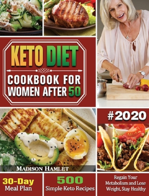 Keto Diet Cookbook for Women After 50 #2020: 500 Simple Keto Recipes - 30-Day Meal Plan - Regain Your Metabolism and Lose Weight, Stay Healthy by Madison Hamlet