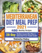Mediterranean Diet Meal Prep 2021: 400 Healthy Recipes with 28-Day Mediterranean Diet Plan to Kick-Start Your Health Goals by Natasha Haley