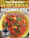 The Ultimate Vegetarian Instant Pot 2020: 600 Fast and Healthy Recipes for Your Favorite Electric Pressure Cooker by Lilly Goderich