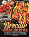 Breville Smart Air Fryer Oven Cookbook: Fresh and Foolproof Air Fryer Oven Recipes That Will Make Your Life Easier by Raymond Bertrand