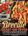 Breville Smart Air Fryer Oven Cookbook: Fresh and Foolproof Air Fryer Oven Recipes That Will Make Your Life Easier by Raymond Bertrand