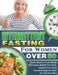Intermittent Fasting For Women Over 50: Simple Recipes to Lose Weight Effortlessly, Rebuild Your Body, Upgrade Your Living Overwhelmingly and Make You by Harold Schofield