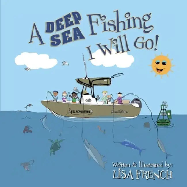 A Deep Sea Fishing I Will Go! by Lisa French