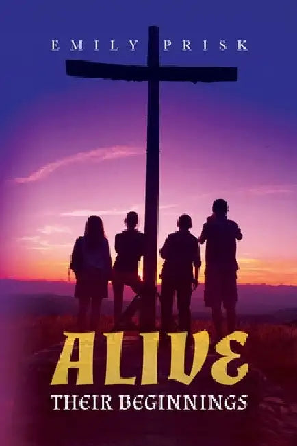 Alive: Their Beginnings by Emily Prisk