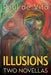 Illusions: Two Novellas: Two Novellas by Paul De Vito