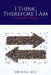I Think, Therefore I Am ... (probably wrong) by Michael Self