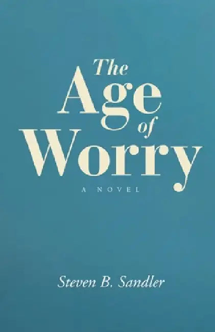 The Age of Worry by Steven B. Sandler