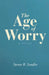 The Age of Worry by Steven B. Sandler