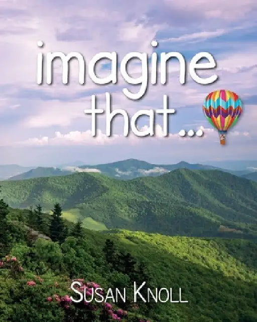 imagine that... by Susan Knoll