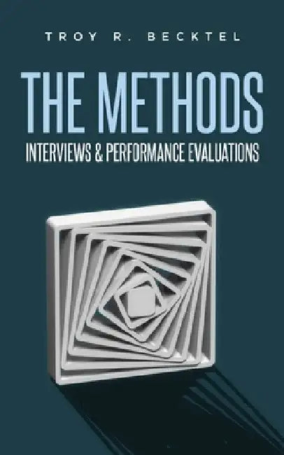 The Methods: Interviews & Perfomance Evaluations by Troy R. Becktel