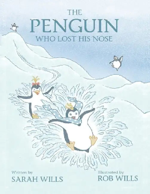 The Penguin Who Lost His Nose by Sarah Wills