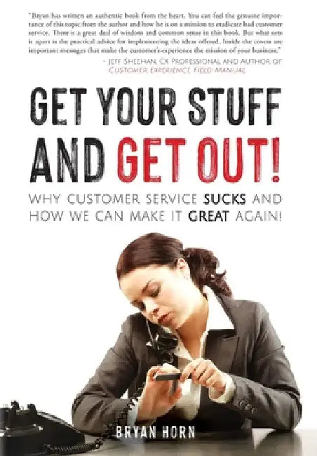 Get Your Stuff and Get Out!: Why Customer Service Sucks and How We Can Make It Great Again! by Bryan Horn