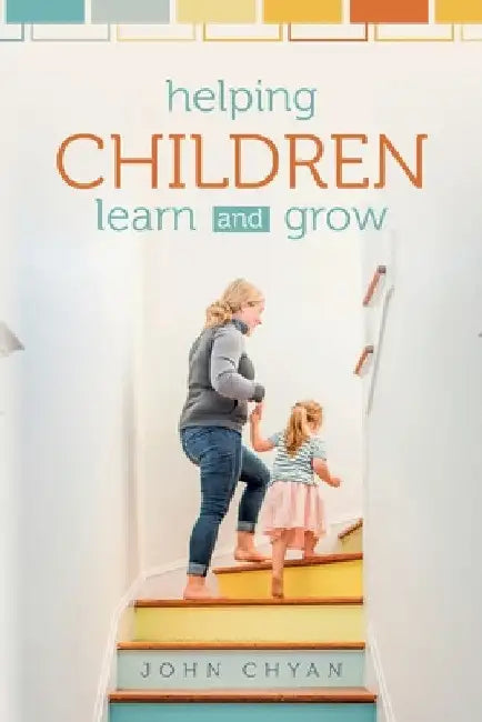Helping Children Learn and Grow by John Chyan