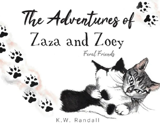 The Adventures of Zaza and Zoey: Feral Friends by K. W. Randall