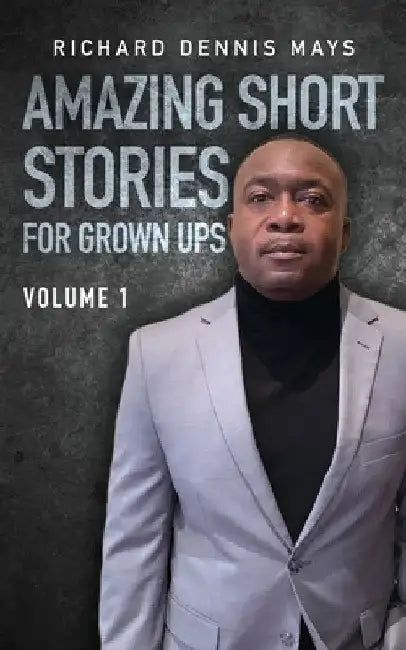 Amazing Short Stories for Grow Ups by Richard Dennis Mays