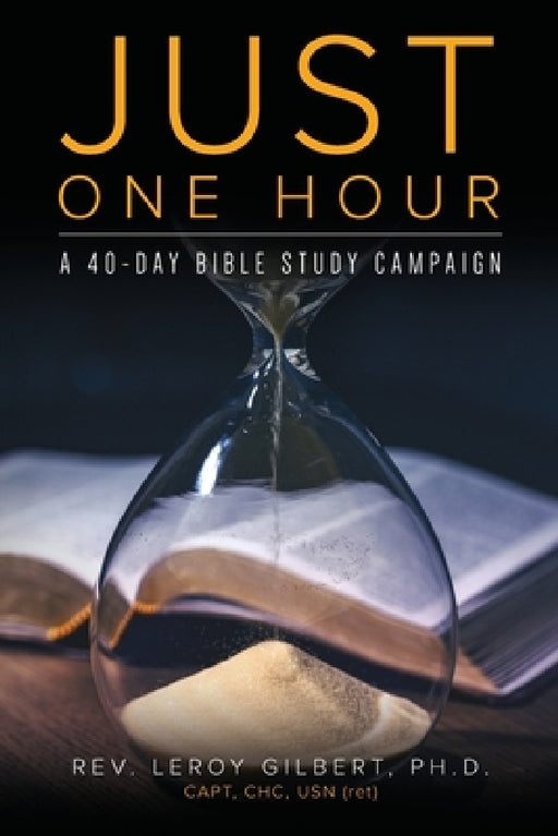 Just One Hour: A 40-Day Bible Study Campaign by Leroy Gilbert