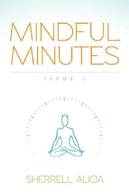 Mindful Minutes: Issue 1 by Sherrell Alicia