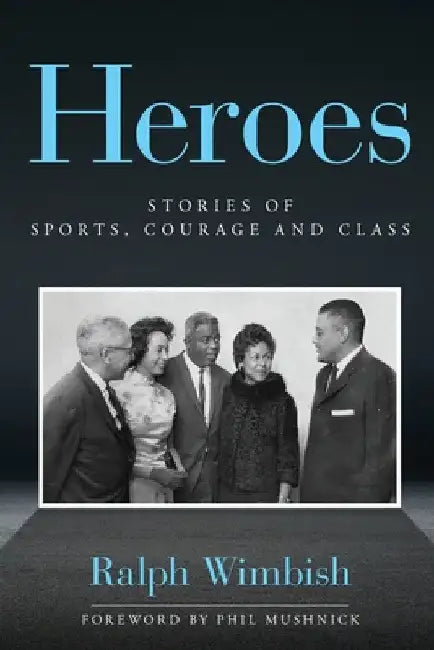 Heroes: Stories of Sports, Courage and Class by Ralph Wimbish