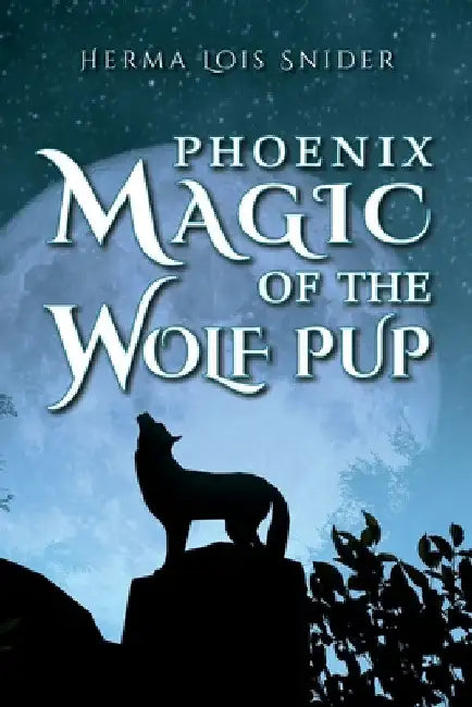Phoenix Magic of the Wolf Pup by Herma Lois Snider