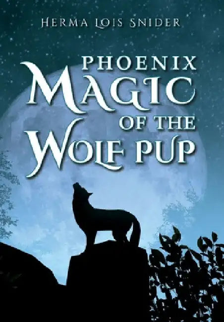 Phoenix Magic of the Wolf Pup by Herma Lois Snider