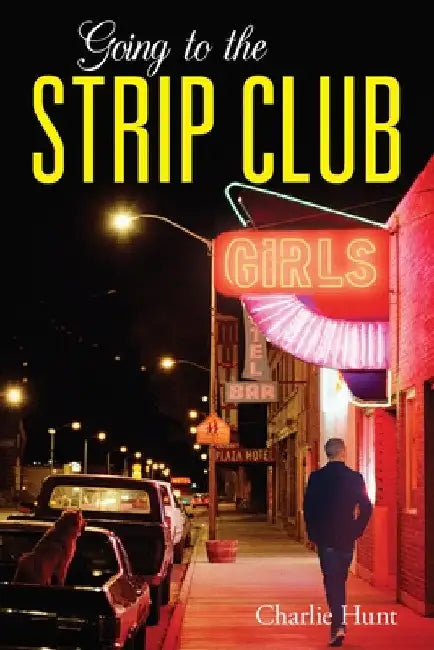 Going to the Strip Club by Charlie Hunt