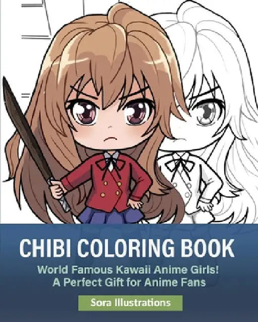 Chibi Coloring Book: World Famous Kawaii Anime Girls! A Perfect Gift for Anime Fans by Sora Illustrations