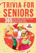 Trivia for Seniors: 365 Funny, Weird, and Random Facts to Crack You Up and Keep Your Brain Young by Jacob Maxwell