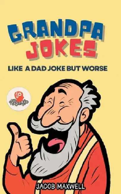 Grandpa Jokes: Like a Dad Joke but Worse. Large Print Joke Book for Adults Clean, Senior Citizen Funny Jokes by Jacob Maxwell