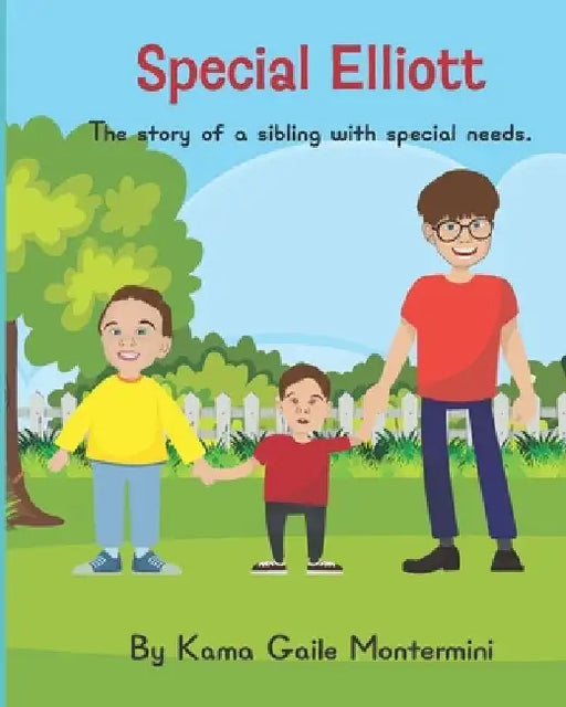 Special Elliott: The story of a sibling with special needs by Kama Gaile Montermini