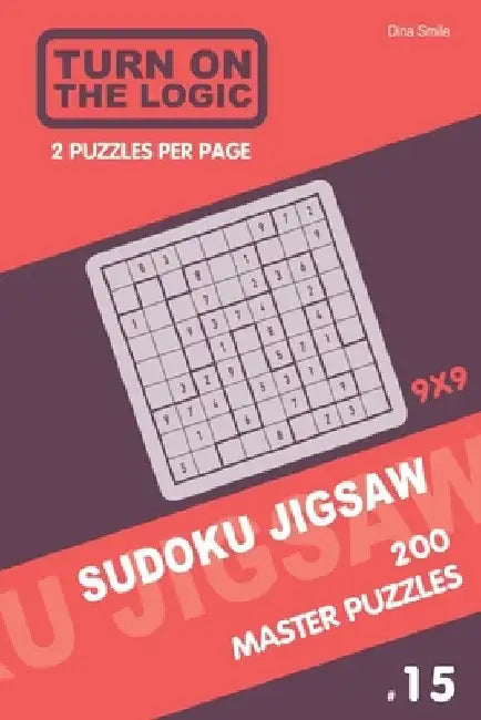 Turn On The Logic Sudoku Jigsaw 200 Master Puzzles 9x9 (15) by Dina Smile