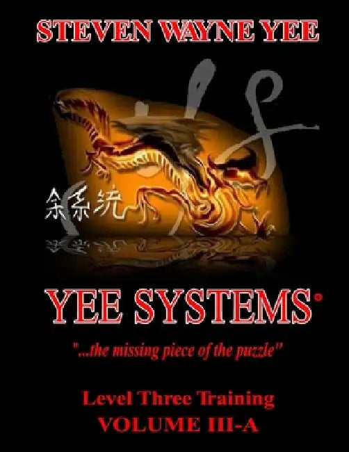 Yee Systems Volume III A: Level Three Training by Steven Wayne Yee