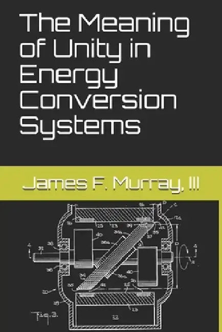 The Meaning of Unity in Energy Conversion Systems by Aaron Murakami