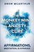 Monkey Mind Anxiety Cure Affirmations, Meditation & Hypnosis: How to Stop Worrying, Kill Fear, Rewire Your Brain, and Change Your Anxious Thoughts to by Drew McArthur