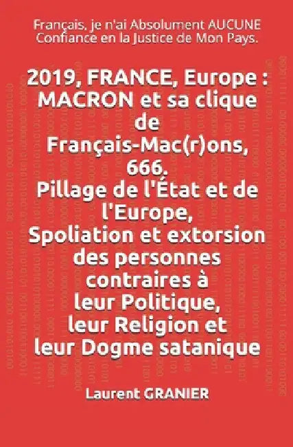 2019, FRANCE, Europe: MACRON et sa clique de Français-Mac(r)ons, 666. Pillage de l'État et de l'Europe. Spoliation et extorsion des personne by Granier, Laurent